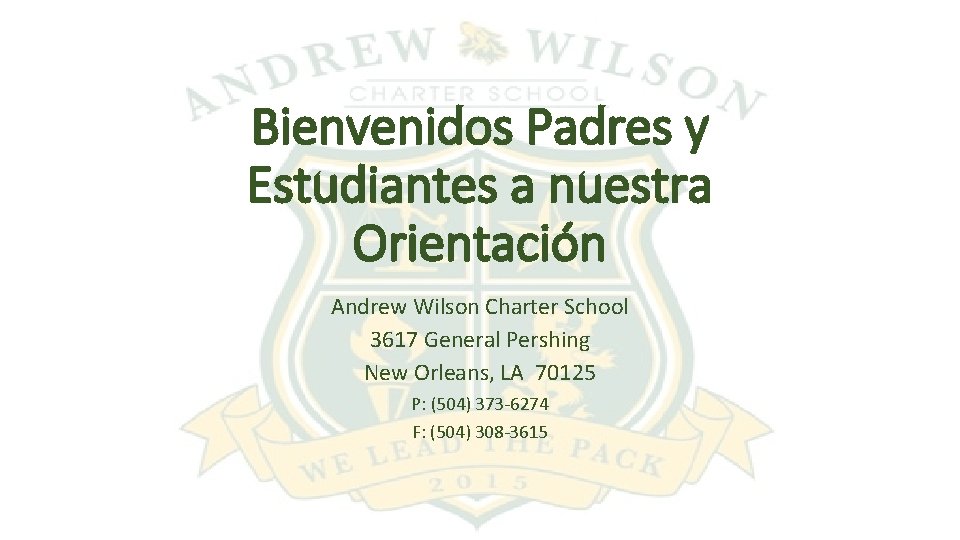 Bienvenidos Padres y Estudiantes a nuestra Orientación Andrew Wilson Charter School 3617 General Pershing