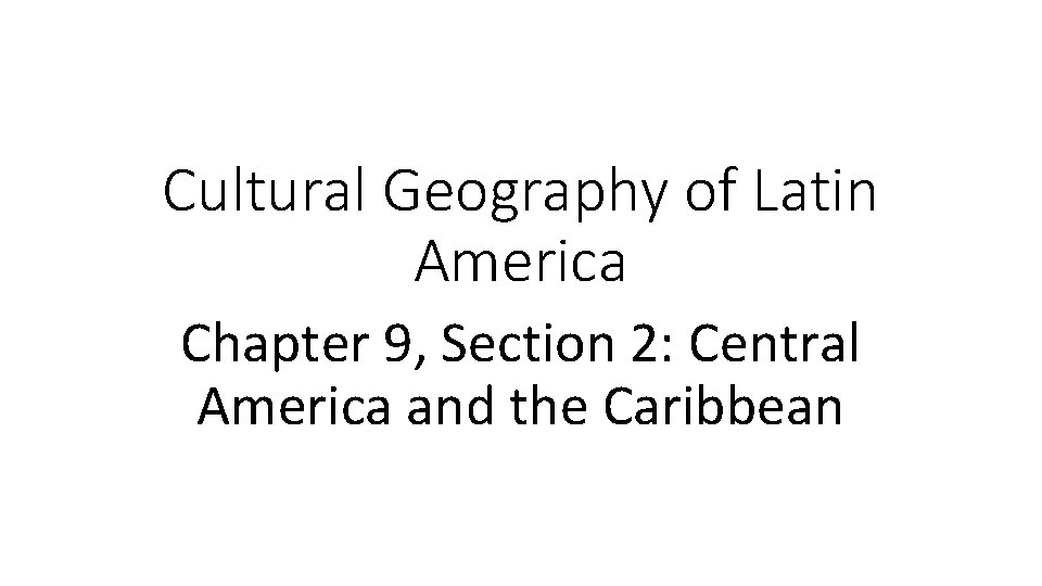 Cultural Geography of Latin America Chapter 9, Section 2: Central America and the Caribbean