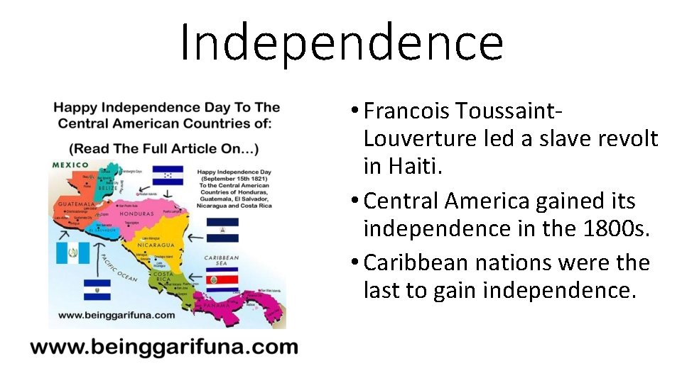 Independence • Francois Toussaint. Louverture led a slave revolt in Haiti. • Central America
