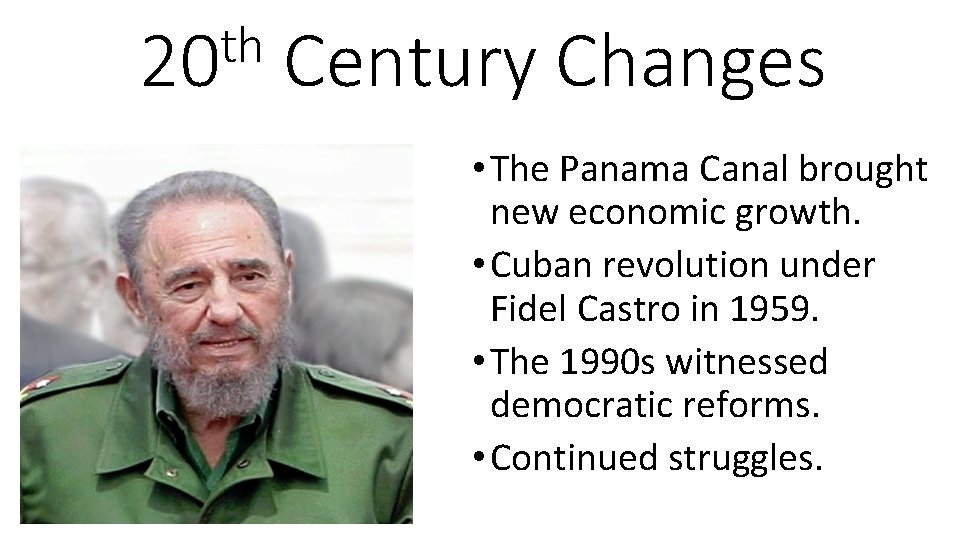 th 20 Century Changes • The Panama Canal brought new economic growth. • Cuban
