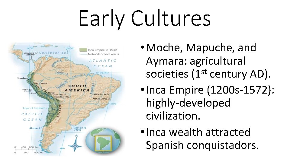 Early Cultures • Moche, Mapuche, and Aymara: agricultural societies (1 st century AD). •