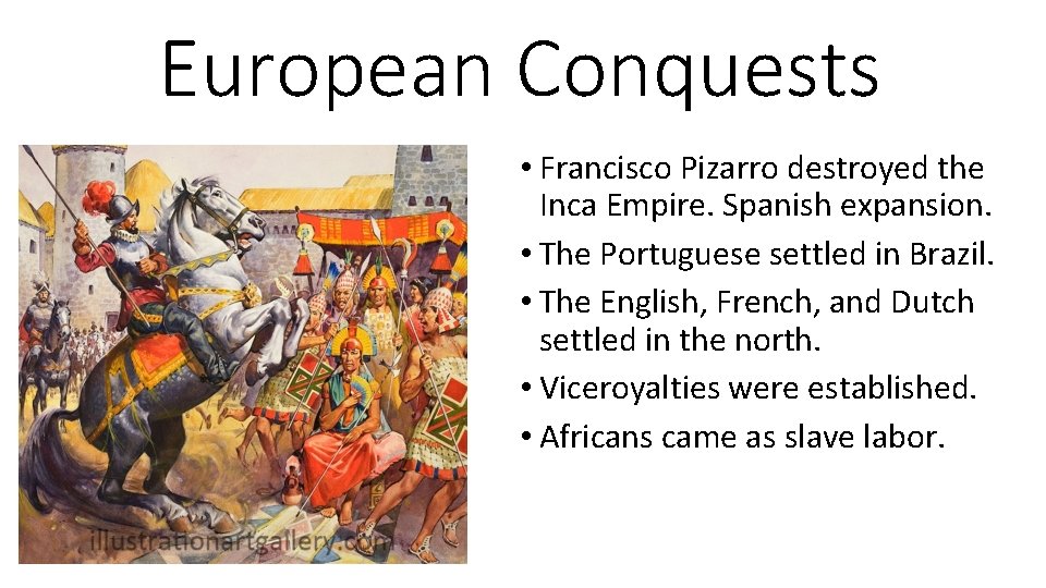 European Conquests • Francisco Pizarro destroyed the Inca Empire. Spanish expansion. • The Portuguese