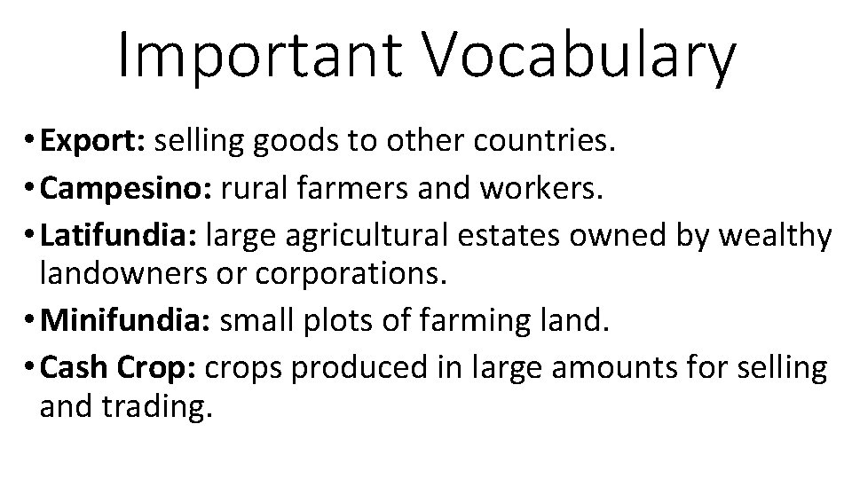 Important Vocabulary • Export: selling goods to other countries. • Campesino: rural farmers and