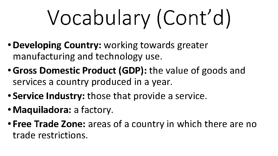 Vocabulary (Cont’d) • Developing Country: working towards greater manufacturing and technology use. • Gross