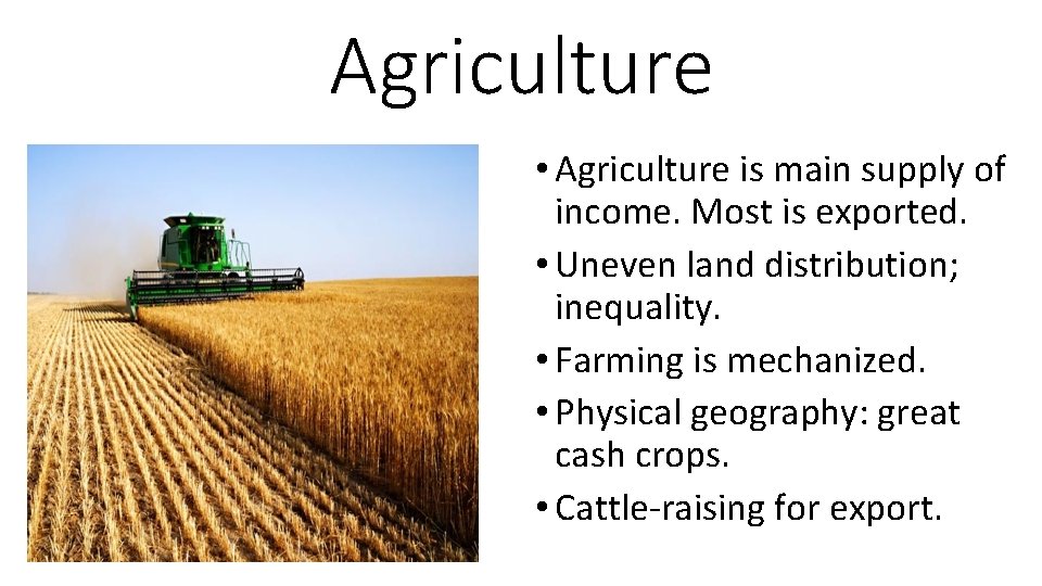 Agriculture • Agriculture is main supply of income. Most is exported. • Uneven land