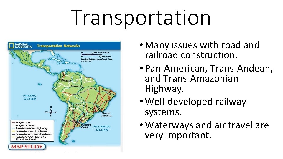 Transportation • Many issues with road and railroad construction. • Pan-American, Trans-Andean, and Trans-Amazonian