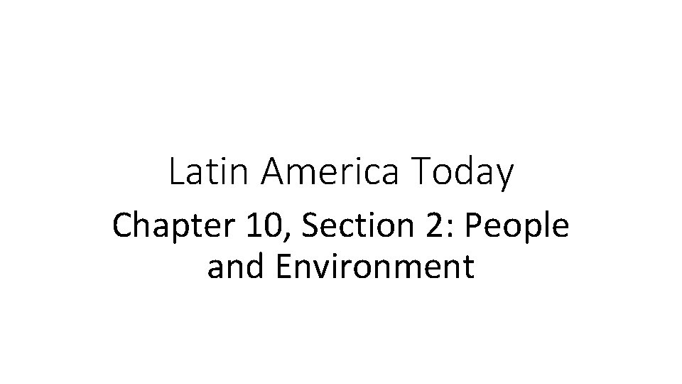 Latin America Today Chapter 10, Section 2: People and Environment 