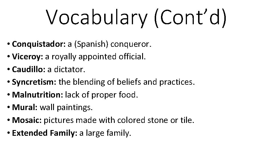 Vocabulary (Cont’d) • Conquistador: a (Spanish) conqueror. • Viceroy: a royally appointed official. •