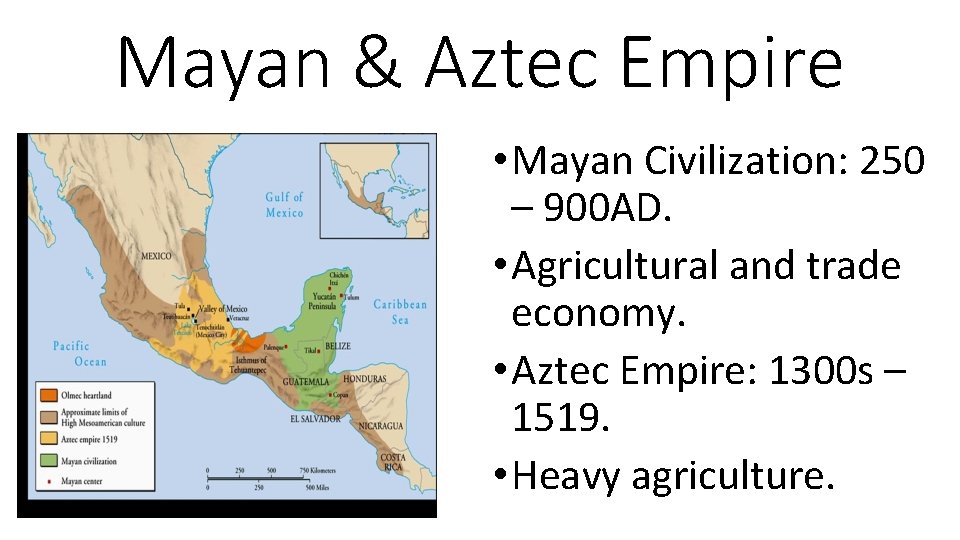 Mayan & Aztec Empire • Mayan Civilization: 250 – 900 AD. • Agricultural and