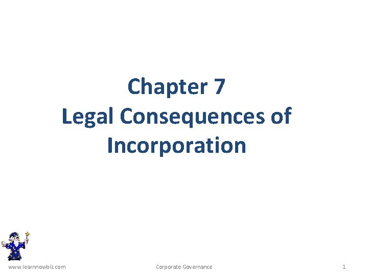 Chapter 7 Legal Consequences of Incorporation www. learnnowbiz. com Corporate Governance 1 