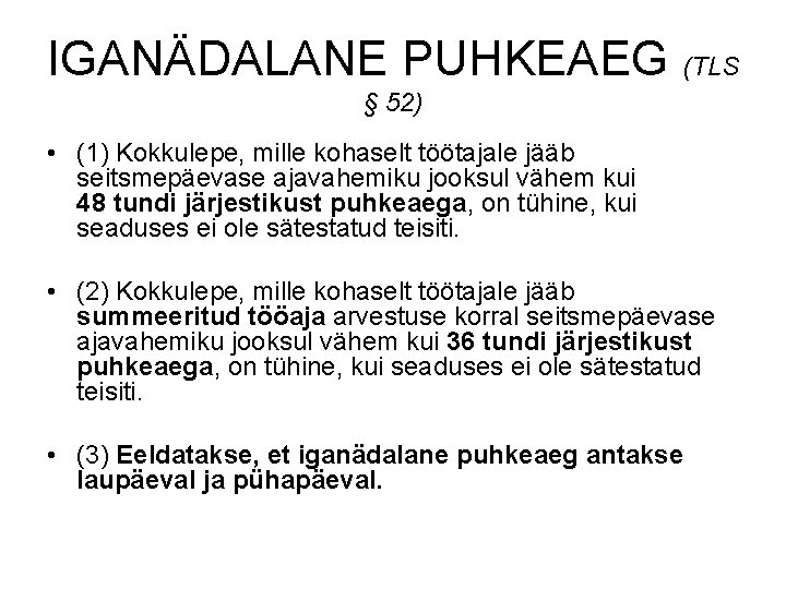 IGANÄDALANE PUHKEAEG (TLS § 52) • (1) Kokkulepe, mille kohaselt töötajale jääb seitsmepäevase ajavahemiku