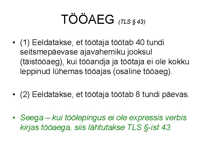 TÖÖAEG (TLS § 43) • (1) Eeldatakse, et töötaja töötab 40 tundi seitsmepäevase ajavahemiku