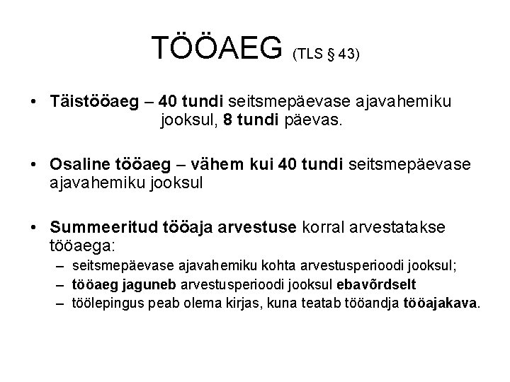 TÖÖAEG (TLS § 43) • Täistööaeg – 40 tundi seitsmepäevase ajavahemiku jooksul, 8 tundi