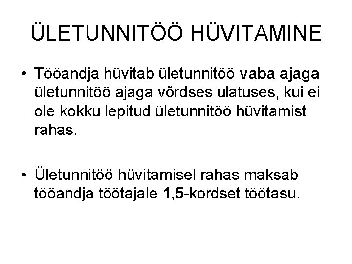 ÜLETUNNITÖÖ HÜVITAMINE • Tööandja hüvitab ületunnitöö vaba ajaga ületunnitöö ajaga võrdses ulatuses, kui ei