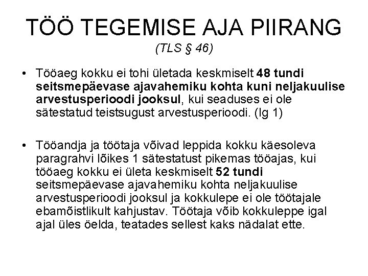 TÖÖ TEGEMISE AJA PIIRANG (TLS § 46) • Tööaeg kokku ei tohi ületada keskmiselt