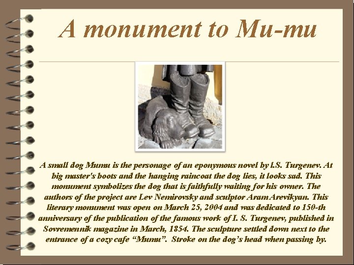 A monument to Mu-mu A small dog Mumu is the personage of an eponymous