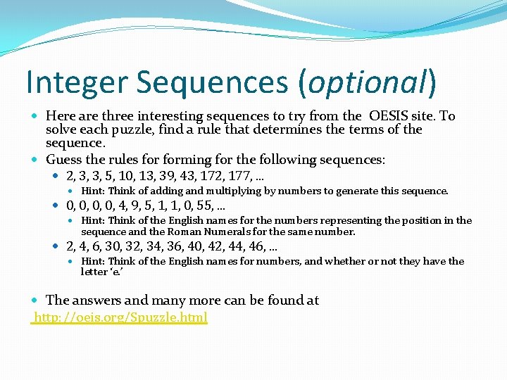 Integer Sequences (optional) Here are three interesting sequences to try from the OESIS site.