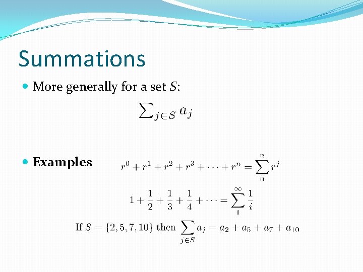 Summations More generally for a set S: Examples: 