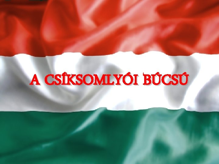 A CSÍKSOMLYÓI BÚCSÚ 