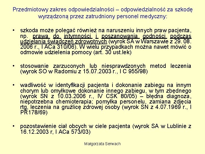 Przedmiotowy zakres odpowiedzialności – odpowiedzialność za szkodę wyrządzoną przez zatrudniony personel medyczny: • szkoda