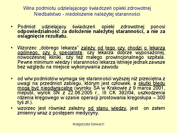 Wina podmiotu udzielającego świadczeń opieki zdrowotnej Niedbalstwo - niedołożenie należytej staranności • Podmiot udzielający