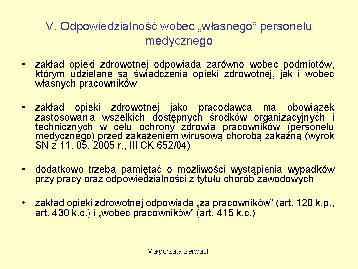 V. Odpowiedzialność wobec „własnego” personelu medycznego • zakład opieki zdrowotnej odpowiada zarówno wobec podmiotów,