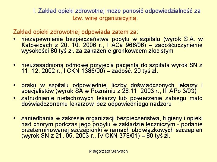 I. Zakład opieki zdrowotnej może ponosić odpowiedzialność za tzw. winę organizacyjną. Zakład opieki zdrowotnej