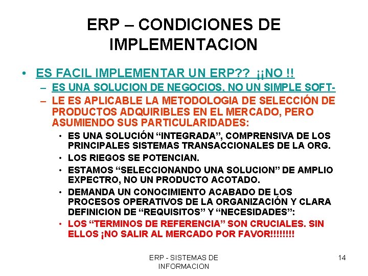 ERP – CONDICIONES DE IMPLEMENTACION • ES FACIL IMPLEMENTAR UN ERP? ? ¡¡NO !!