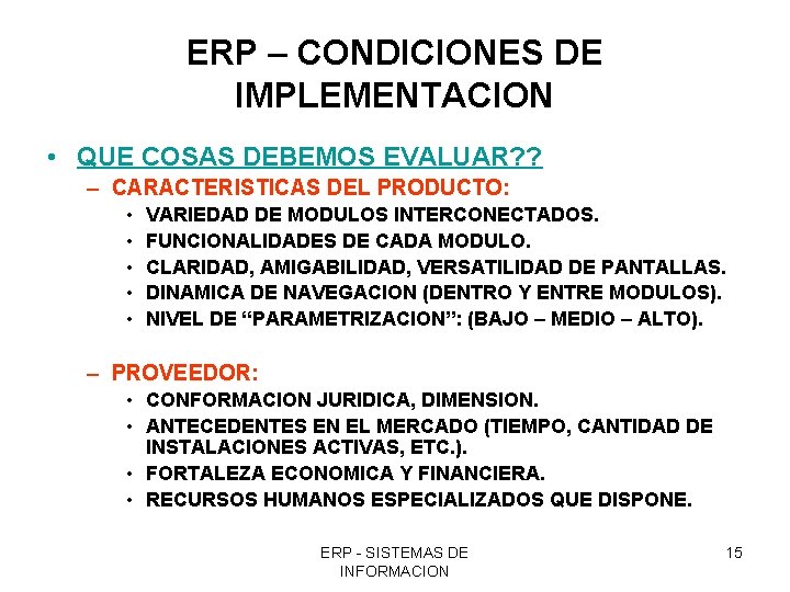 ERP – CONDICIONES DE IMPLEMENTACION • QUE COSAS DEBEMOS EVALUAR? ? – CARACTERISTICAS DEL