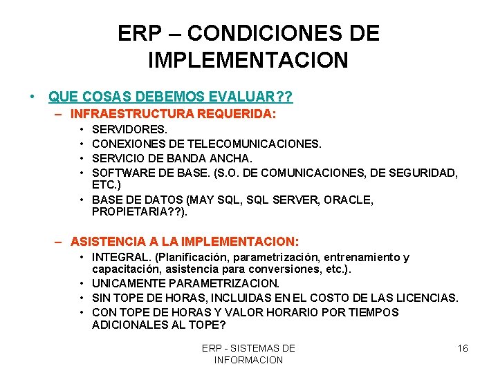 ERP – CONDICIONES DE IMPLEMENTACION • QUE COSAS DEBEMOS EVALUAR? ? – INFRAESTRUCTURA REQUERIDA: