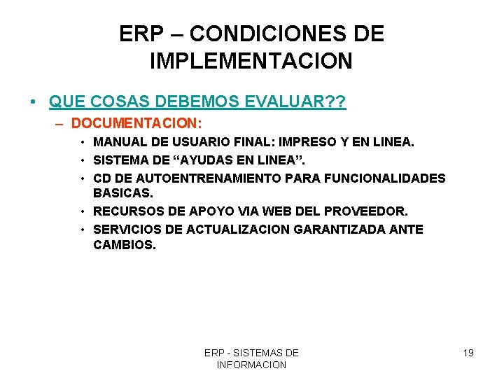 ERP – CONDICIONES DE IMPLEMENTACION • QUE COSAS DEBEMOS EVALUAR? ? – DOCUMENTACION: •