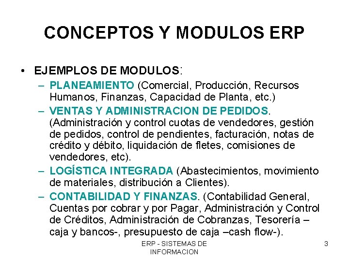 CONCEPTOS Y MODULOS ERP • EJEMPLOS DE MODULOS: – PLANEAMIENTO (Comercial, Producción, Recursos Humanos,