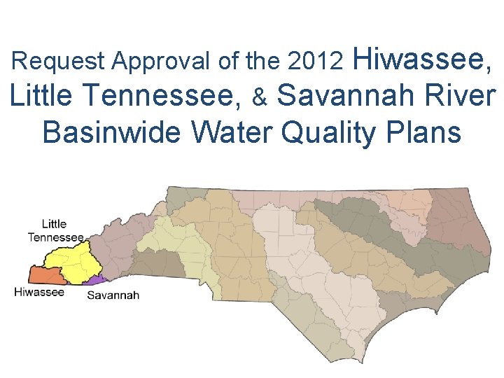 Request Approval of the 2012 Hiwassee, Little Tennessee, & Savannah River Basinwide Water Quality