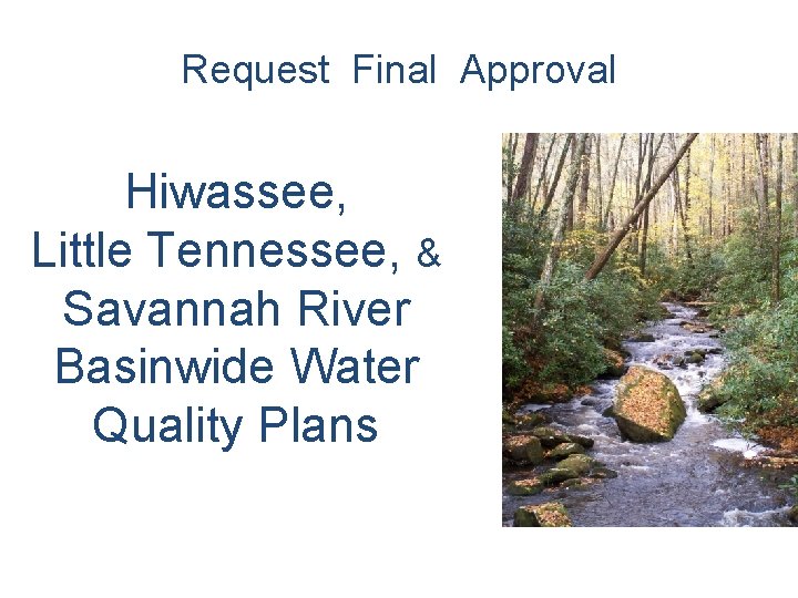 Request Final Approval Hiwassee, Little Tennessee, & Savannah River Basinwide Water Quality Plans 