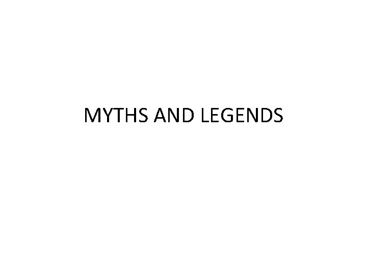 MYTHS AND LEGENDS 