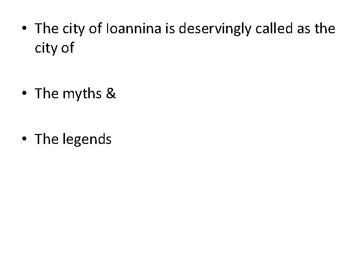  • The city of Ioannina is deservingly called as the city of •