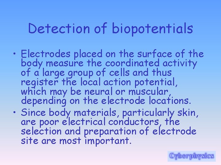 Detection of biopotentials • Electrodes placed on the surface of the body measure the