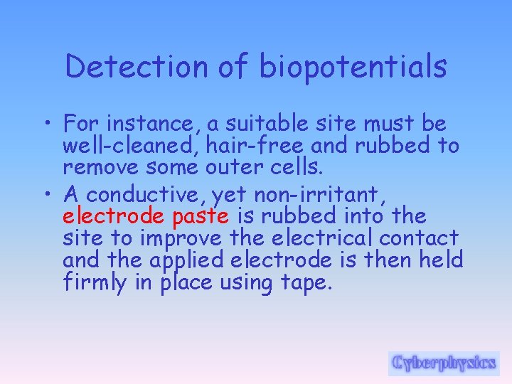 Detection of biopotentials • For instance, a suitable site must be well-cleaned, hair-free and