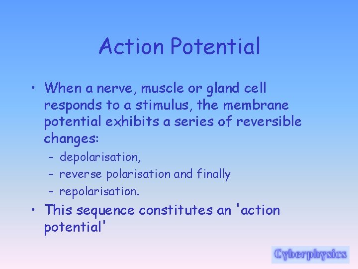 Action Potential • When a nerve, muscle or gland cell responds to a stimulus,
