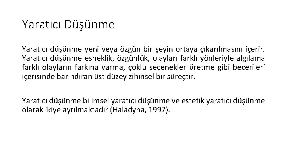 Yaratıcı Düşünme Yaratıcı düşünme yeni veya özgün bir şeyin ortaya çıkarılmasını içerir. Yaratıcı düşünme