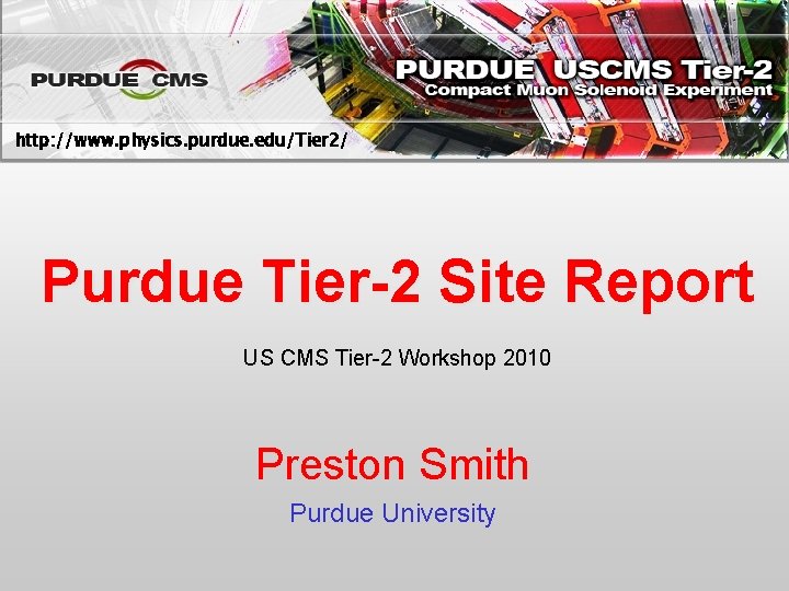 http: //www. physics. purdue. edu/Tier 2/ Purdue Tier-2 Site Report US CMS Tier-2 Workshop