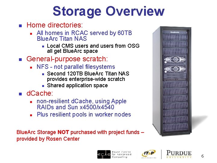 Storage Overview n Home directories: n All homes in RCAC served by 60 TB