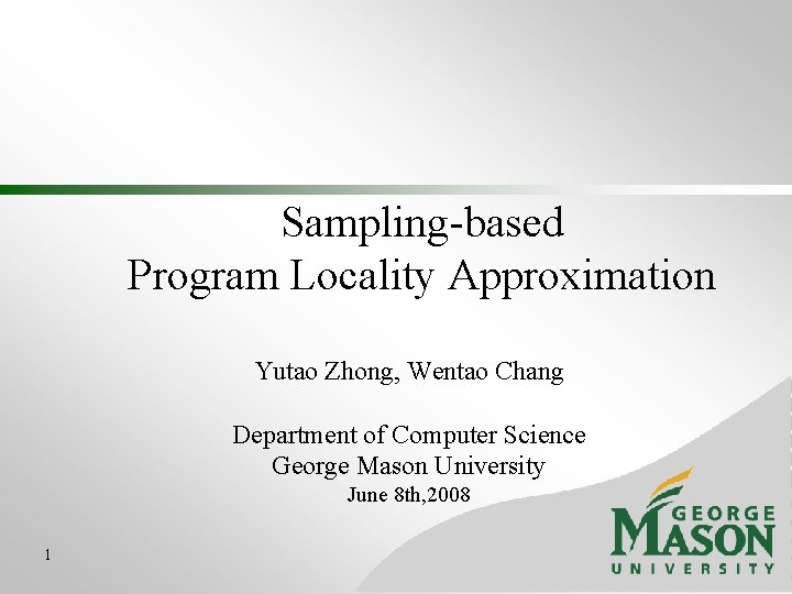 Sampling-based Program Locality Approximation Yutao Zhong, Wentao Chang Department of Computer Science George Mason