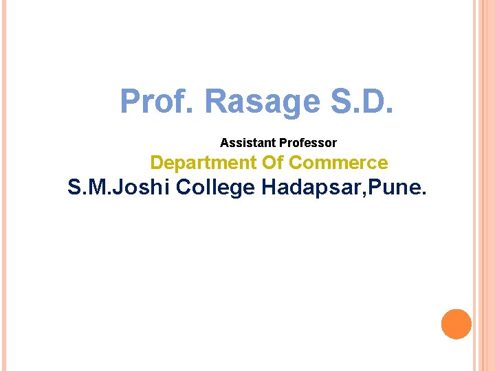 Prof. Rasage S. D. Assistant Professor Department Of Commerce S. M. Joshi College Hadapsar,