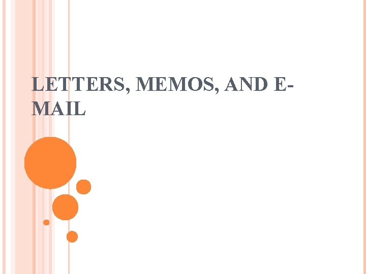 LETTERS, MEMOS, AND EMAIL 