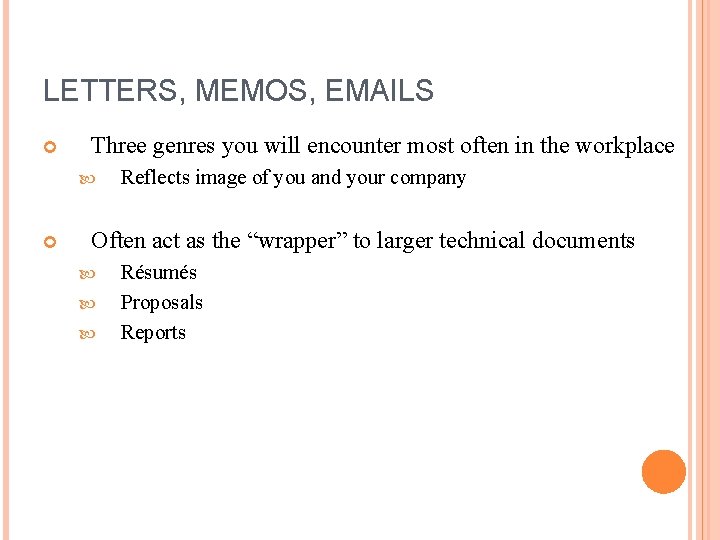 LETTERS, MEMOS, EMAILS Three genres you will encounter most often in the workplace Reflects