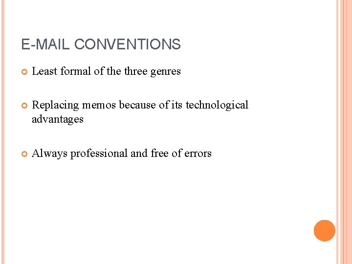 E-MAIL CONVENTIONS Least formal of the three genres Replacing memos because of its technological