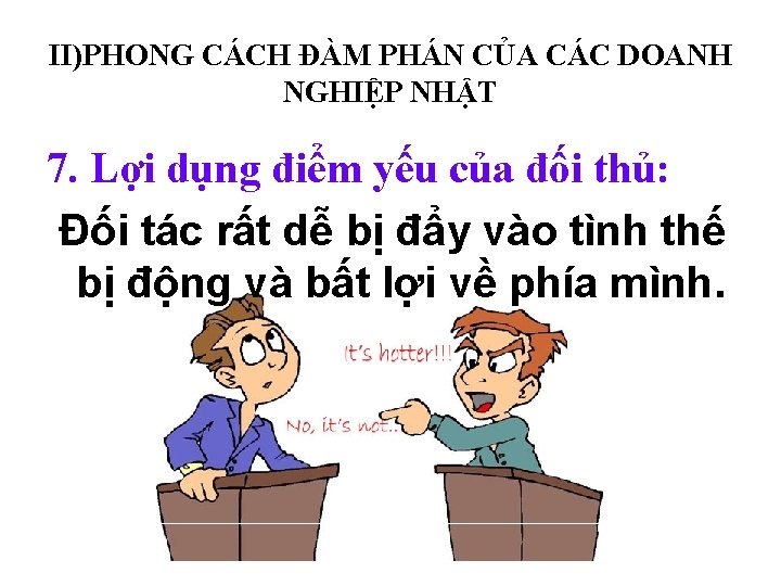 II)PHONG CÁCH ĐÀM PHÁN CỦA CÁC DOANH NGHIỆP NHẬT 7. Lợi dụng điểm yếu