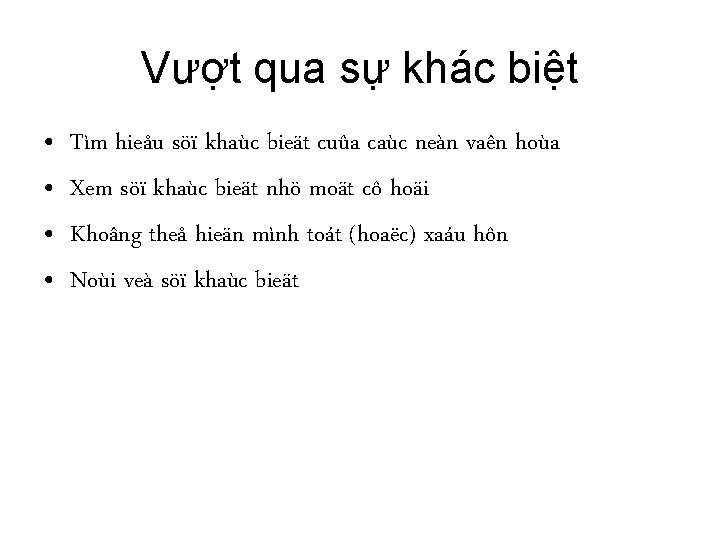 Vượt qua sự khác biệt • • Tìm hieåu söï khaùc bieät cuûa caùc