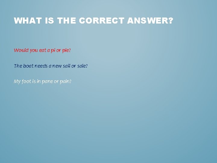 WHAT IS THE CORRECT ANSWER? Would you eat a pi or pie? The boat